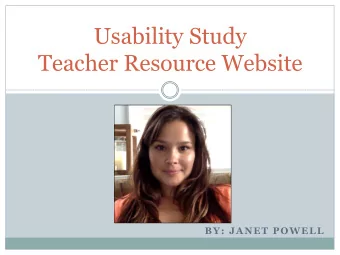 Usability Study  Teacher Resource Website BY: JANET POWELL  About me  Technology Teacher  K-12