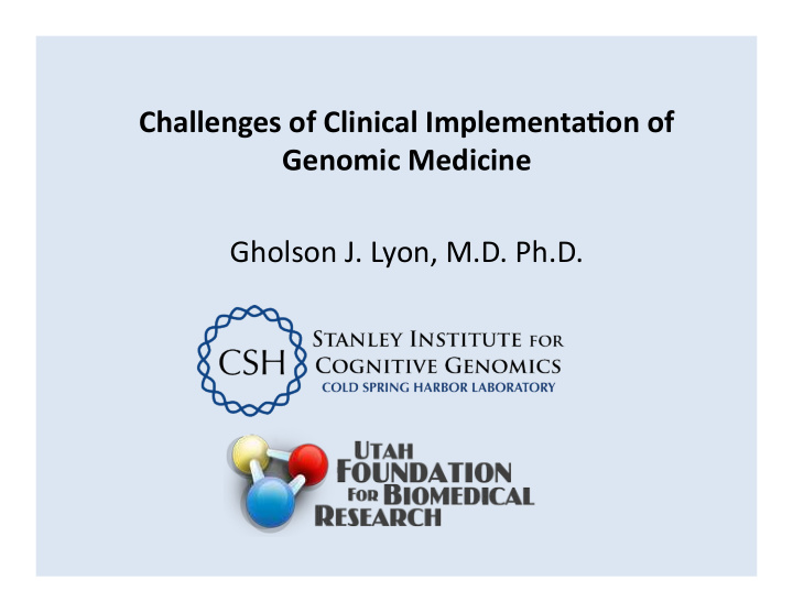 challenges of clinical implementa2on of genomic medicine