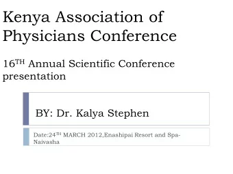 Kenya Association of  Physicians Conference 16 TH Annual Scientific Conference  presentation  BY: