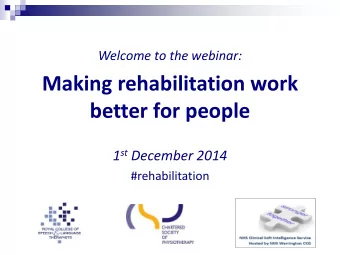 Making rehabilitation work  better for people 1 st December 2014  #rehabilitation  Chair of