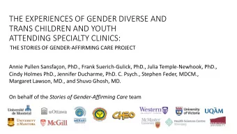 THE EXPERIENCES OF GENDER DIVERSE AND  TRANS CHILDREN AND YOUTH  ATTENDING SPECIALTY CLINICS:  THE