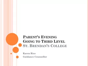 P ARENT  S E VENING G OING TO T HIRD L EVEL S T . B RENDAN  S C OLLEGE  Karen Rice  Guidance