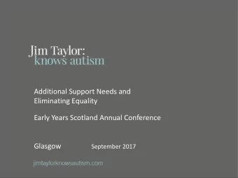 Additional Support Needs and  Eliminating Equality  Early Years Scotland Annual Conference Glasgow