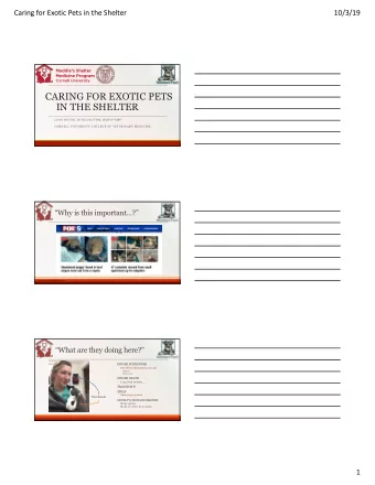 CARING FOR EXOTIC PETS  IN THE SHELTER  LENA DETAR, DVM, DACVPM, DABVP-SMP  CORNELL UNIVERSITY