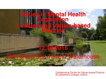 Values in Mental Health  Legislation  1 Values and Values-based  Practice  12.10.2016  Bill Fulford
