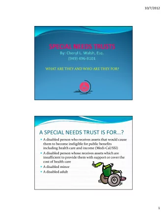 A SPECIAL NEEDS TRUST IS FOR?  A disabled person who receives assets that would cause A