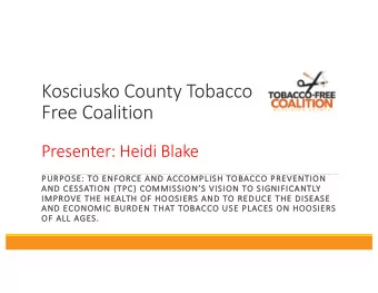 Kosciusko County Tobacco  Free Coalition  Presenter: Heidi Blake  PU  PURPO  POSE: TO ENFORCE AND