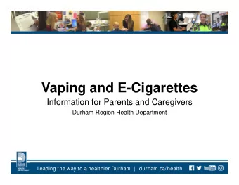 Vaping and E-Cigarettes  Information for Parents and Caregivers  Durham Region Health Department