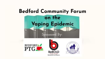 Bedford Community Forum  on the  Vaping Epidemic  Sponsored By:  Vaping, Juul and E-Cigarettes:  A