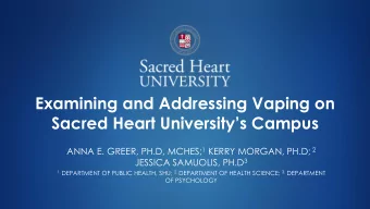 Examining and Addressing Vaping on  Sacred Heart Universitys Campus ANNA E. GREER, PH.D, MCHES;