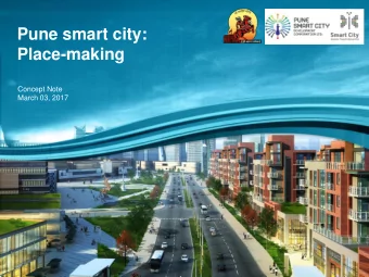 Pune smart city:  Place-making  Concept Note  March 03, 2017  Contents  Vision for Placemaking
