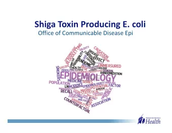 Shiga Toxin Producing E. coli Office of Communicable Disease Epi  Objectives  Shiga toxin E.