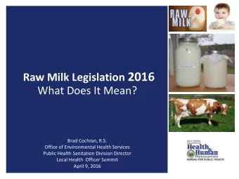 Raw Milk Legislation 2016  What Does It Mean?  Brad Cochran, R.S.  Office of Environmental Health