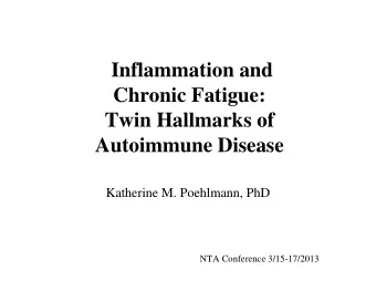 Inflammation and  Chronic Fatigue:  Twin Hallmarks of  Autoimmune Disease  Katherine M. Poehlmann,