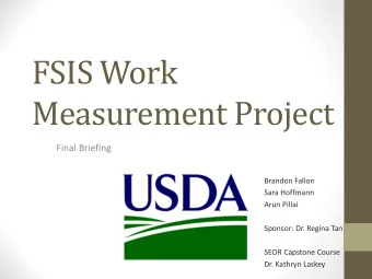 FSIS Work  Measurement Project  Final Briefing  Brandon Fallon  Sara Hoffmann  Arun Pillai