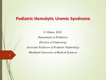 Pediatric Hemolytic Uremic Syndrome  F. Ghane, M.D.  Department of Pediatrics  Division of