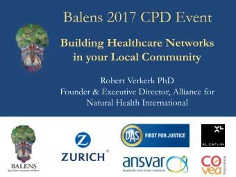 Balens 2017 CPD Event  Building Healthcare Networks  in your Local Community  Robert Verkerk PhD