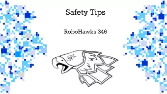 Safety Tips  RoboHawks 346  In The Shop  Be aware of those working on  machines near you
