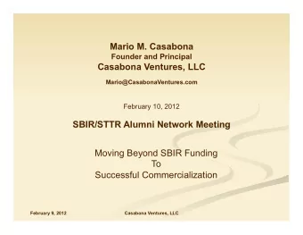 Mario@CasabonaVentures.com  February 10, 2012  SBIR/STTR Alumni Network Meeting  Moving Beyond SBIR