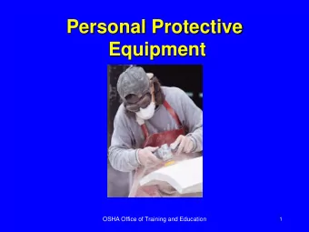 Personal Protective  Equipment  OSHA Office of Training and Education  1  Protecting Employees from