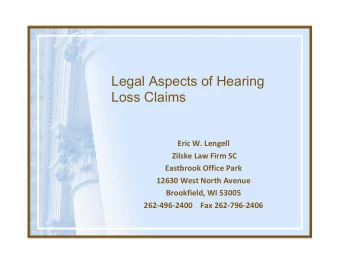 Legal Aspects of Hearing  Loss Claims  Eric W. Lengell  Zilske Law Firm SC  Eastbrook Office Park