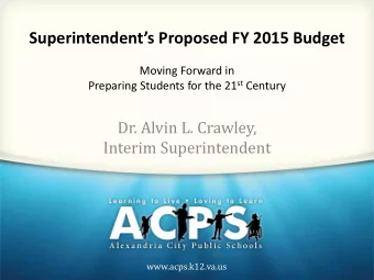 Superintendents Proposed FY 2015 Budget  Moving Forward in Preparing Students for the 21 st