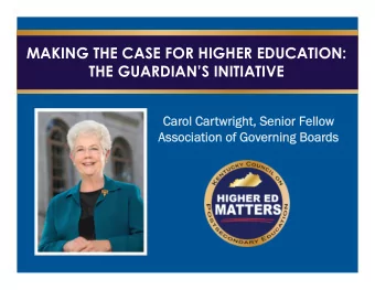 MAKING THE CASE FOR HIGHER EDUCATION:  THE GUARDIANS INITIATIVE  Car  Carol Car  l Cartwright,