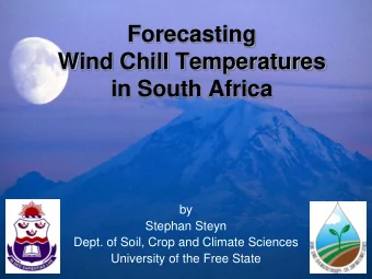 Forecasting  Wind Chill Temperatures  in South Africa  by  Stephan Steyn  Dept. of Soil, Crop and