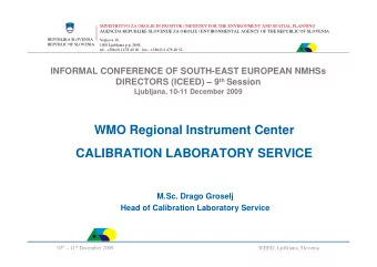 WMO Regional Instrument Center  CALIBRATION LABORATORY SERVICE  M.Sc. Drago Groselj  Head of