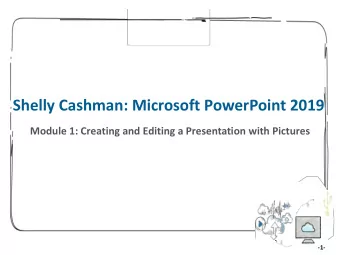 Shelly Cashman: Microsoft PowerPoint 2019  Module 1: Creating and Editing a Presentation with