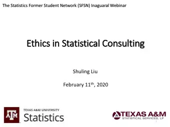 Ethics in Statistical Consulting  Shuling Liu February 11 th , 2020  1  Ethics A set of morally