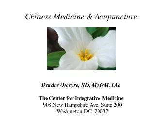 Chinese Medicine &amp; Acupuncture  Deirdre Orceyre, ND, MSOM, LAc  The Center for Integrative