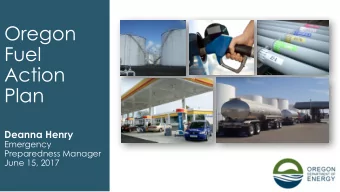 Oregon  Fuel  Action  Plan  Deanna Henry  Emergency  Preparedness Manager  June 15, 2017  Emergency