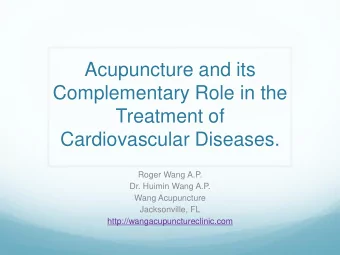Acupuncture and its  Complementary Role in the  Treatment of  Cardiovascular Diseases.  Roger Wang