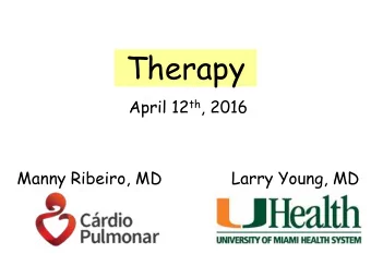Therapy April 12 th , 2016  Manny Ribeiro, MD              Larry Young, MD  Objectives  The