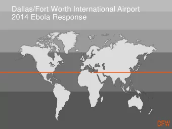 Dallas/Fort Worth International Airport  2014 Ebola Response  Agenda  1. Reset Time to 2014  2.