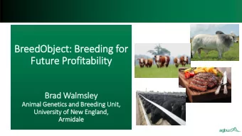 Future Profitability  Brad Walmsley  Anim  imal  l Genetic  ics and Br  Breedin  ing Unit  it,