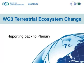 WG3 Terrestrial Ecosystem Change  Reporting back to Plenary  Deliverable overview + responsible