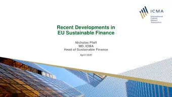 EU Sustainable Finance  Nicholas Pfaff  MD, ICMA  Head of Sustainable Finance  April 2020  EUs