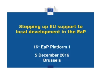 Stepping up EU support to  local development in the EaP 16  EaP Platform 1  5 December 2016