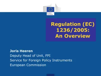 1236/2005:  An Overview  Joris Heeren  Deputy Head of Unit, FPI  Service for Foreign Policy