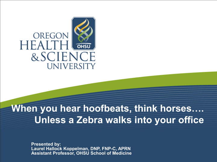 when you hear hoofbeats think horses unless a zebra walks