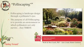 Polliscaping*  Polliscaping is landscape design  through a pollinators eyes  The