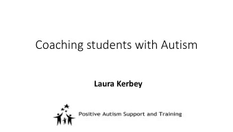 Coaching students with Autism  Laura Kerbey  Session Content.  By the end of the session you will