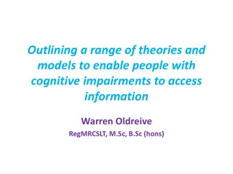 models to enable people with  cognitive impairments to access  information  Warren Oldreive