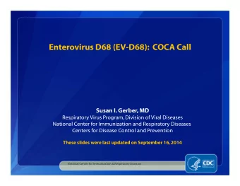 Enterovirus D68 (EV-D68):  COCA Call  Susan I. Gerber, MD Respiratory Virus Program, Division of