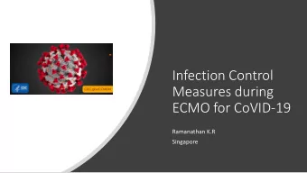 Infection Control  Measures during  ECMO for CoVID-19  Ramanathan K.R  Singapore  Ideal PPE to be