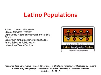 Latino Populations Myriam E. Torres, PhD, MSPH Clinical Associate Professor Department of
