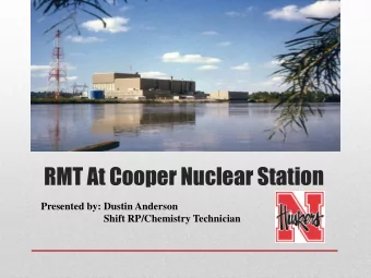 RMT At Cooper Nuclear Station  Presented by: Dustin Anderson  Shift RP/Chemistry Technician