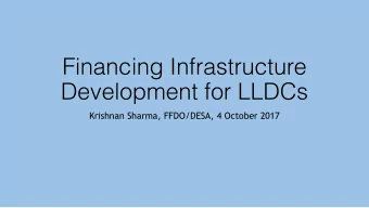 Financing Infrastructure  Development for LLDCs  Krishnan Sharma, FFDO/DESA, 4 October 2017